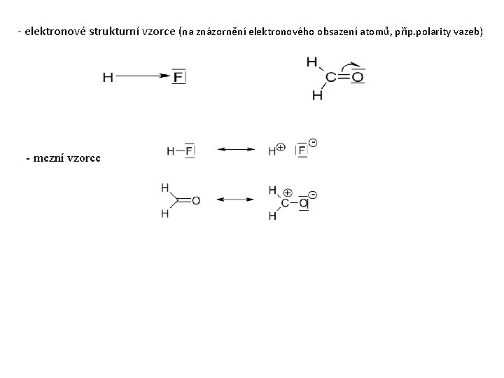 - elektronové strukturní vzorce (na znázornění elektronového obsazení atomů, příp. polarity vazeb) - mezní