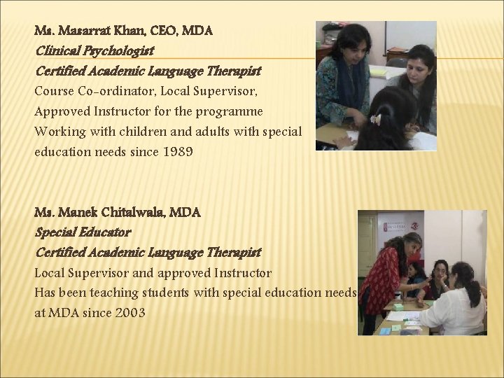 Ms. Masarrat Khan, CEO, MDA Clinical Psychologist Certified Academic Language Therapist Course Co-ordinator, Local