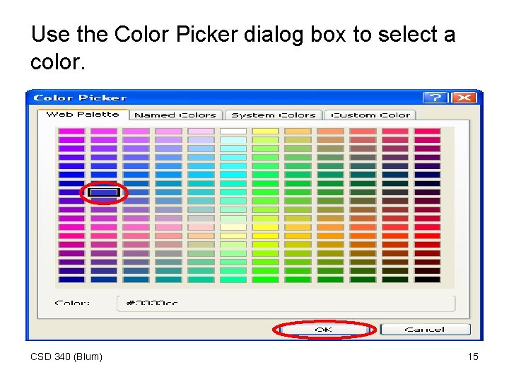 Use the Color Picker dialog box to select a color. CSD 340 (Blum) 15