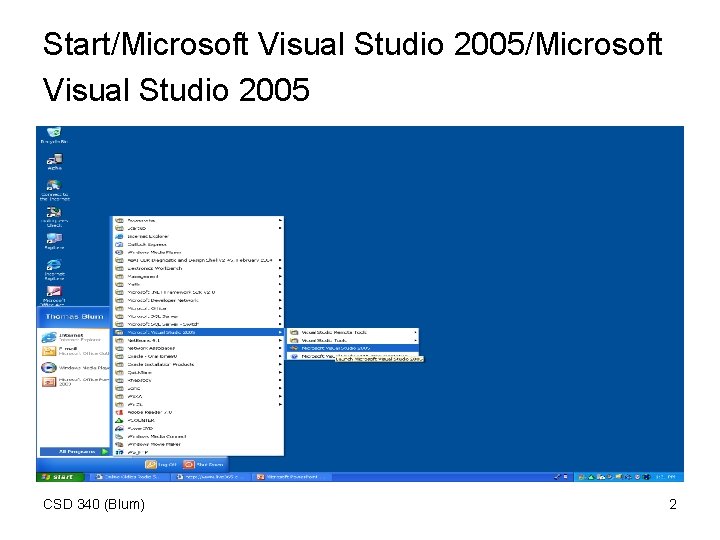 Start/Microsoft Visual Studio 2005 CSD 340 (Blum) 2 