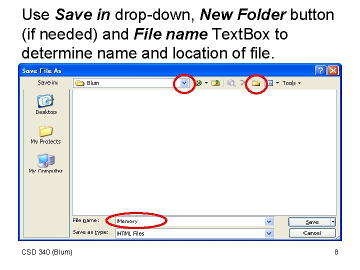Use Save in drop-down, New Folder button (if needed) and File name Text. Box