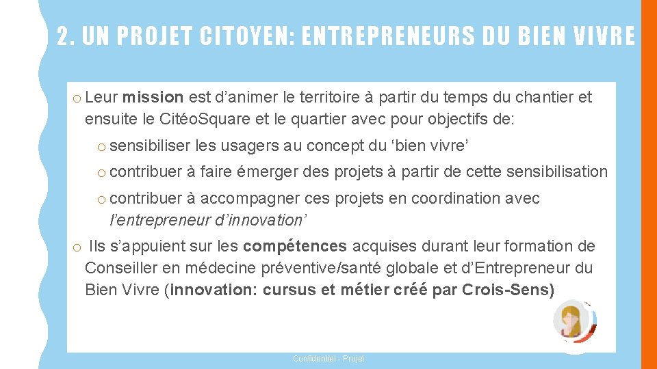 2. UN PROJET CITOYEN: ENTREPRENEURS DU BIEN VIVRE o Leur mission est d’animer le