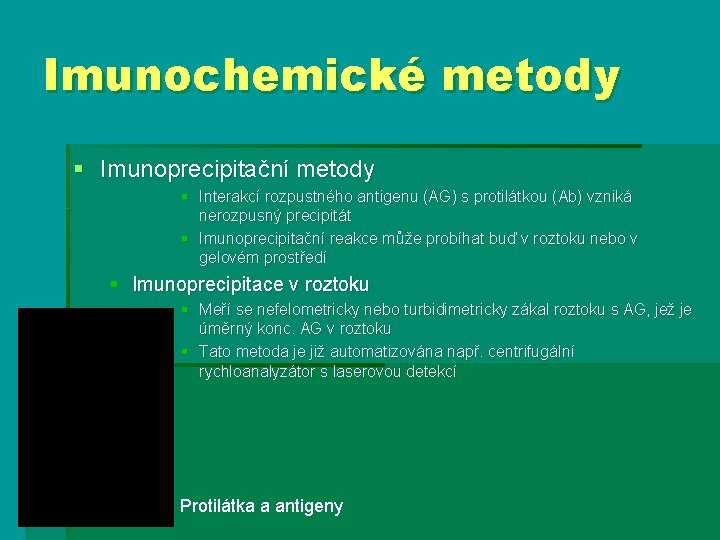 Imunochemické metody § Imunoprecipitační metody § Interakcí rozpustného antigenu (AG) s protilátkou (Ab) vzniká