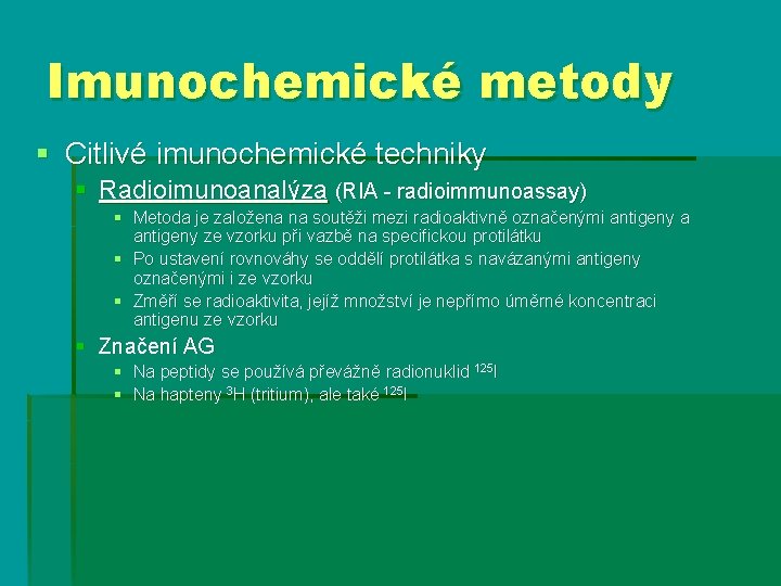 Imunochemické metody § Citlivé imunochemické techniky § Radioimunoanalýza (RIA - radioimmunoassay) § Metoda je