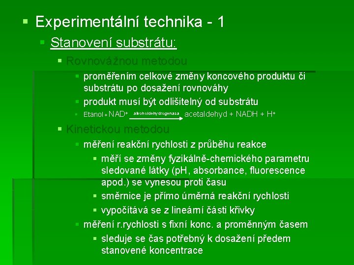 § Experimentální technika - 1 § Stanovení substrátu: § Rovnovážnou metodou § proměřením celkové
