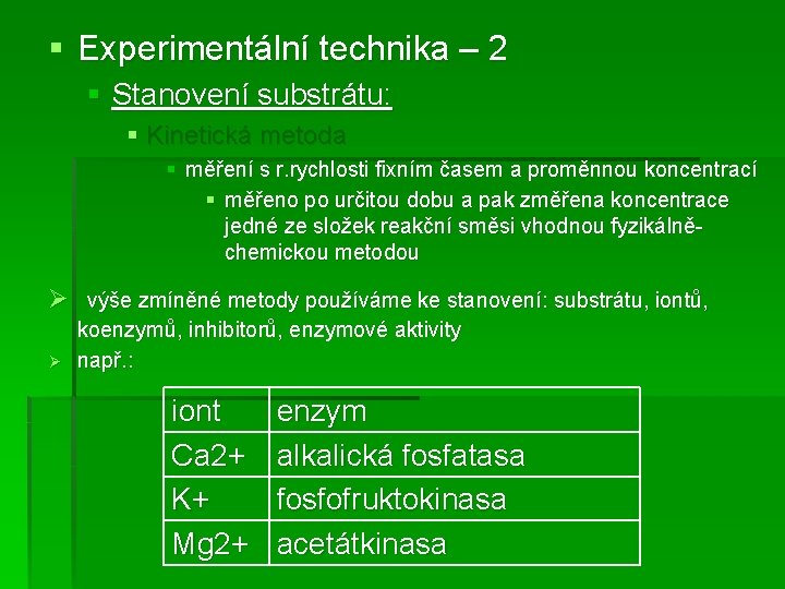 § Experimentální technika – 2 § Stanovení substrátu: § Kinetická metoda § měření s