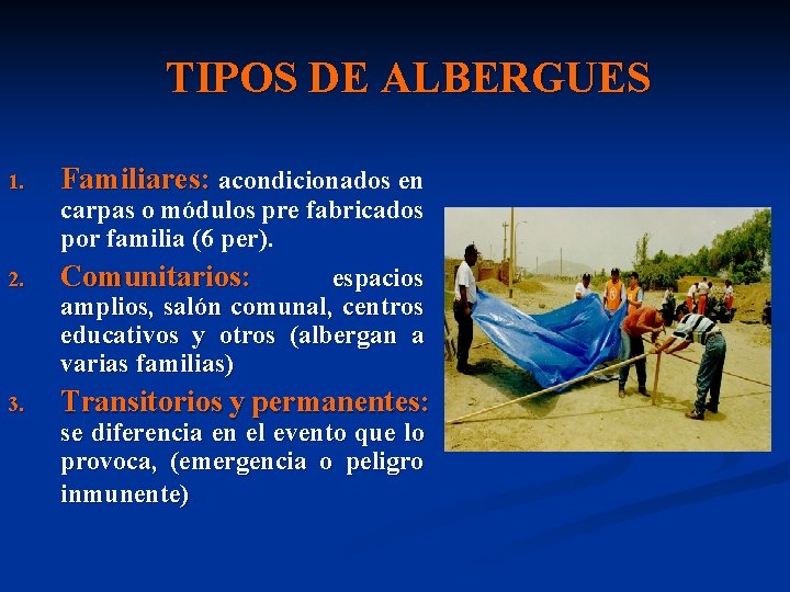 TIPOS DE ALBERGUES 1. Familiares: acondicionados en carpas o módulos pre fabricados por familia