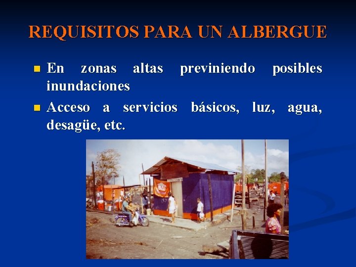 REQUISITOS PARA UN ALBERGUE n n En zonas altas previniendo posibles inundaciones Acceso a