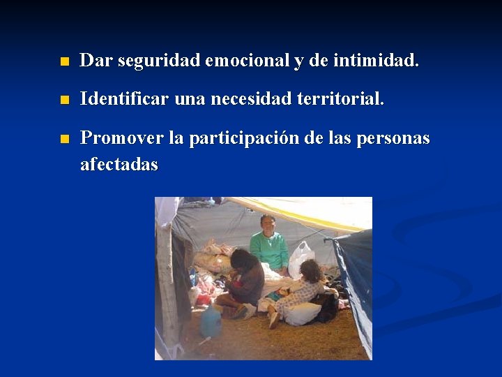 n Dar seguridad emocional y de intimidad. n Identificar una necesidad territorial. n Promover