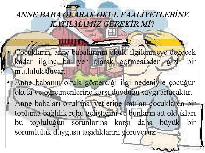 ANNE BABA OLARAK OKUL FAALİYETLERİNE KATILMAMIZ GEREKİR Mİ? • Çocukların, anne babalarının okulu ilgilenmeye