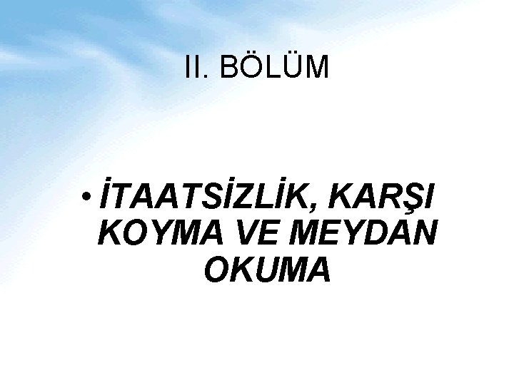 II. BÖLÜM • İTAATSİZLİK, KARŞI KOYMA VE MEYDAN OKUMA 