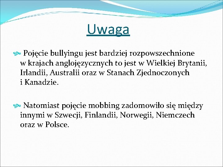 Uwaga Pojęcie bullyingu jest bardziej rozpowszechnione w krajach anglojęzycznych to jest w Wielkiej Brytanii,