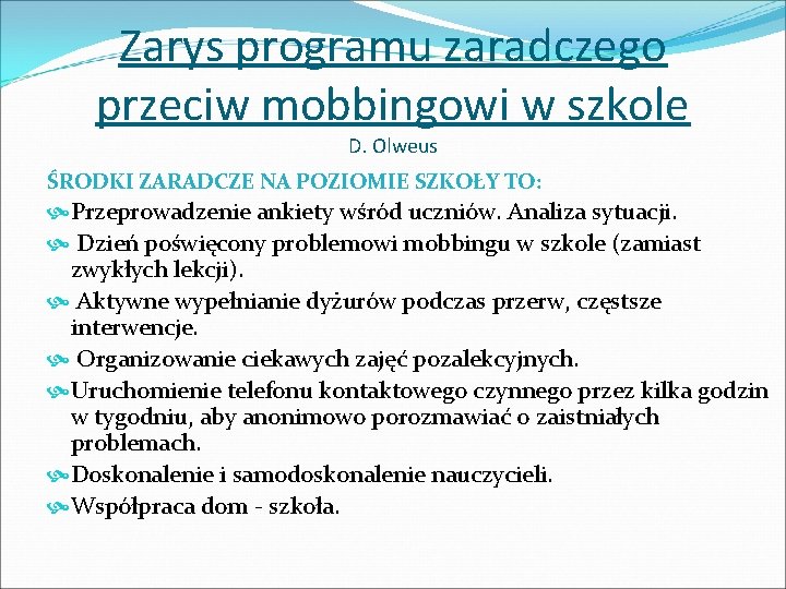 Zarys programu zaradczego przeciw mobbingowi w szkole D. Olweus ŚRODKI ZARADCZE NA POZIOMIE SZKOŁY