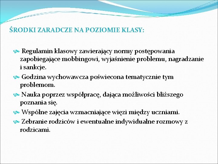 ŚRODKI ZARADCZE NA POZIOMIE KLASY: Regulamin klasowy zawierający normy postępowania zapobiegające mobbingowi, wyjaśnienie problemu,