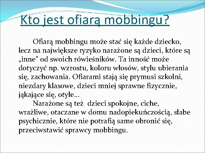 Kto jest ofiarą mobbingu? Ofiarą mobbingu może stać się każde dziecko, lecz na największe