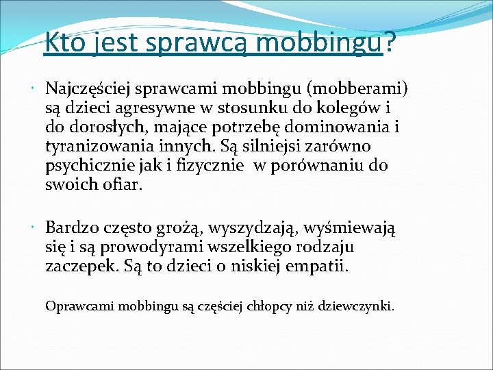Kto jest sprawcą mobbingu? Najczęściej sprawcami mobbingu (mobberami) są dzieci agresywne w stosunku do