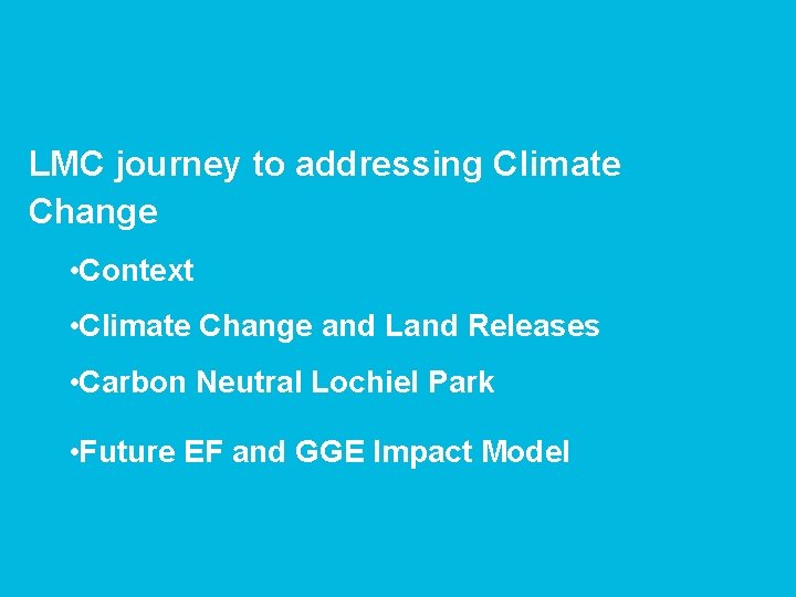 LMC journey to addressing Climate Change • Context • Climate Change and Land Releases