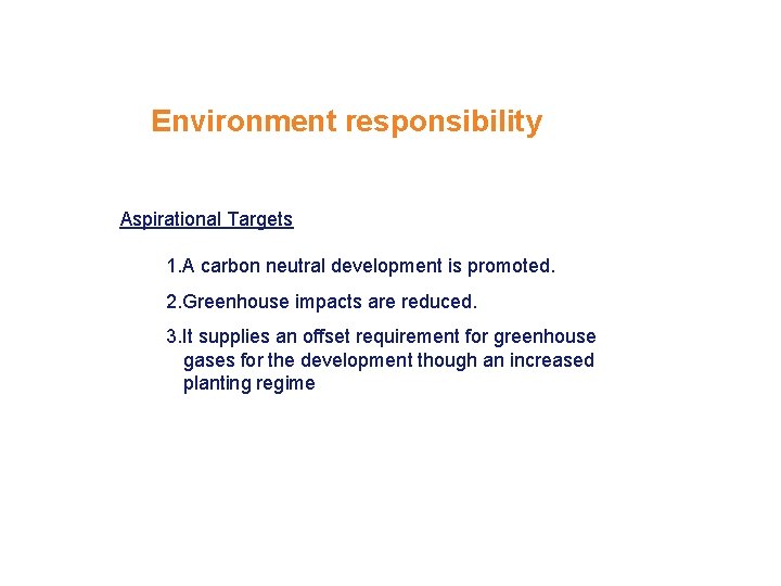 Environment responsibility Aspirational Targets 1. A carbon neutral development is promoted. 2. Greenhouse impacts