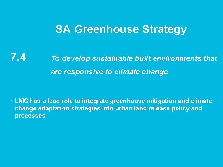 SA Greenhouse Strategy 7. 4 To develop sustainable built environments that are responsive to