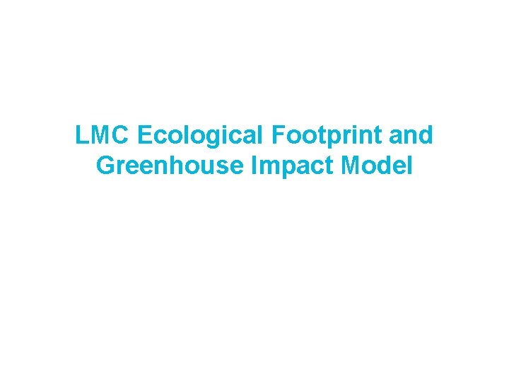 LMC Ecological Footprint and Greenhouse Impact Model 