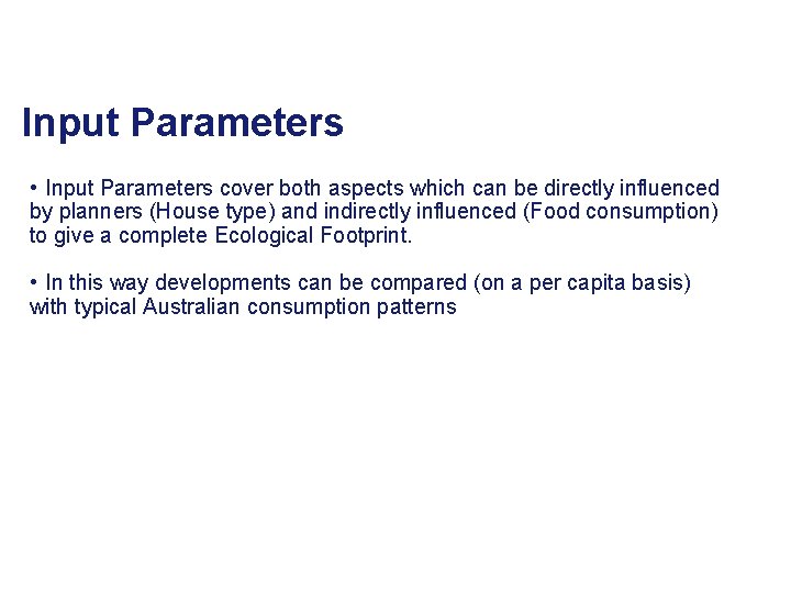 Input Parameters • Input Parameters cover both aspects which can be directly influenced by