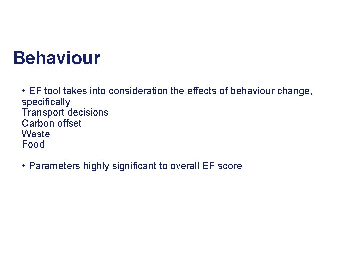 Behaviour • EF tool takes into consideration the effects of behaviour change, specifically Transport