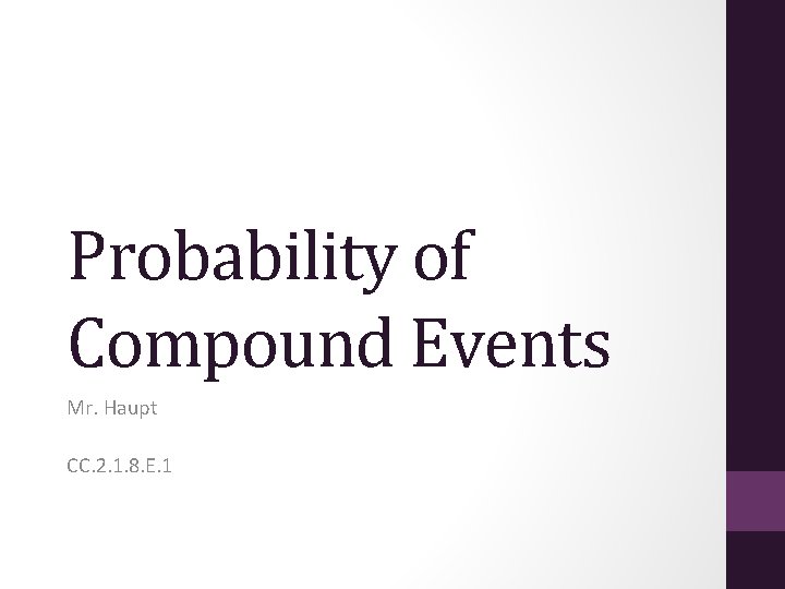 Probability of Compound Events Mr. Haupt CC. 2. 1. 8. E. 1 