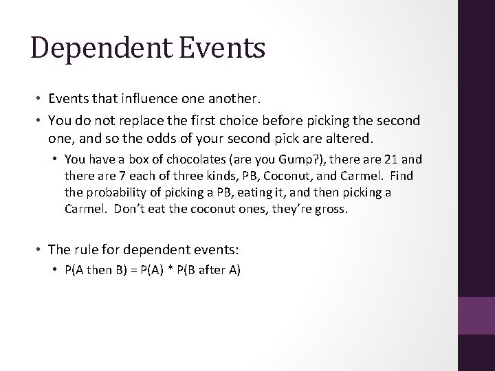 Dependent Events • Events that influence one another. • You do not replace the