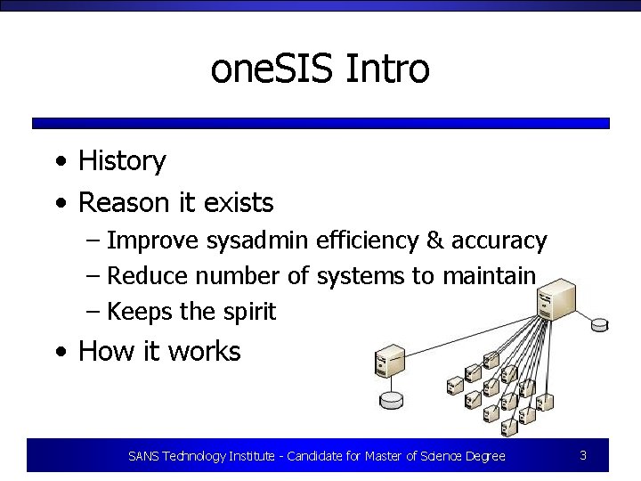 one. SIS Intro • History • Reason it exists – Improve sysadmin efficiency &