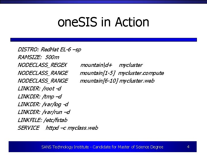 one. SIS in Action DISTRO: Red. Hat EL-6 –sp RAMSIZE: 500 m NODECLASS_REGEX mountaind+