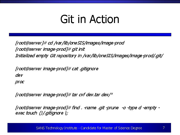 Git in Action [root@server]# cd /var/lib/one. SIS/images/image-prod [root@server image-prod]# git init Initialized empty Git