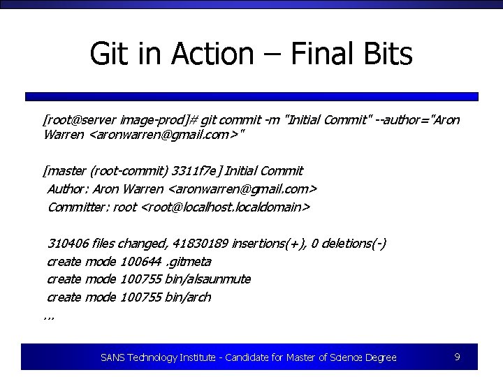 Git in Action – Final Bits [root@server image-prod]# git commit -m "Initial Commit" --author="Aron