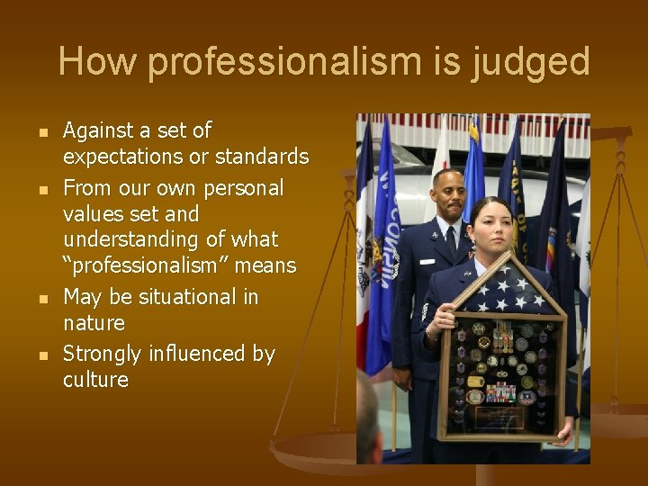 How professionalism is judged n n Against a set of expectations or standards From