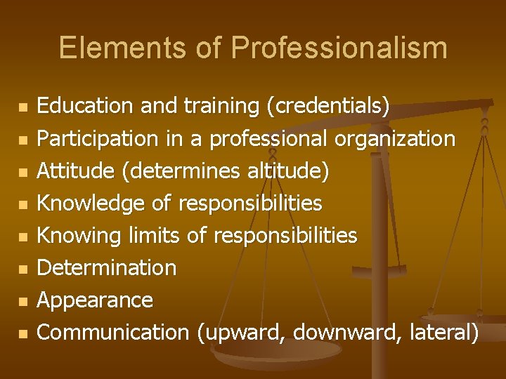 Elements of Professionalism n n n n Education and training (credentials) Participation in a