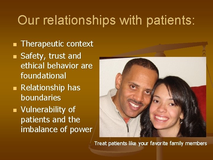 Our relationships with patients: n n Therapeutic context Safety, trust and ethical behavior are