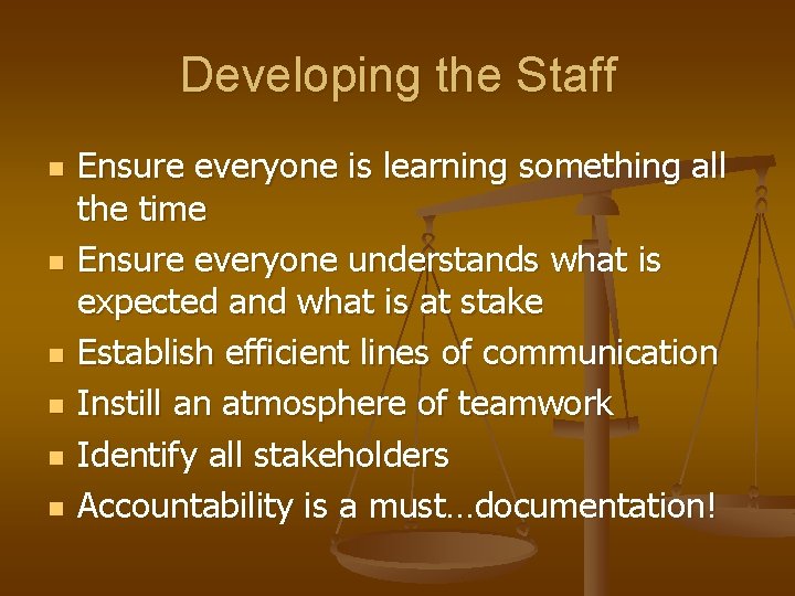 Developing the Staff n n n Ensure everyone is learning something all the time