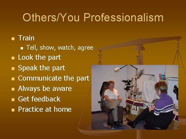 Others/You Professionalism n Train n n n Tell, show, watch, agree Look the part