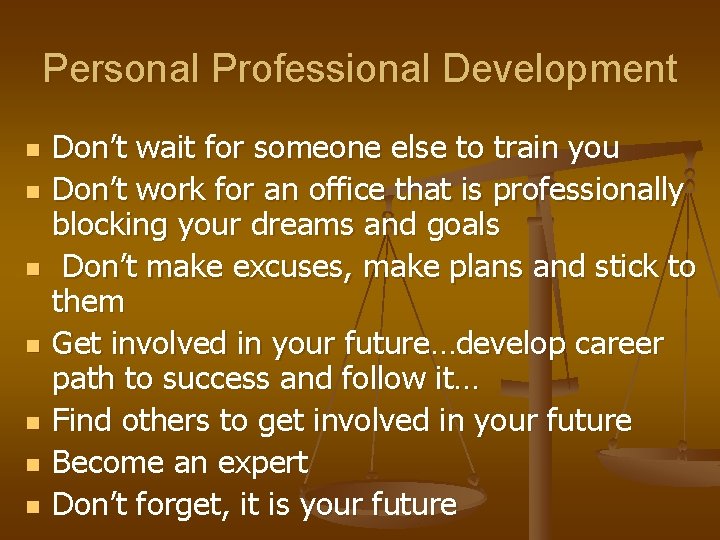 Personal Professional Development n n n n Don’t wait for someone else to train