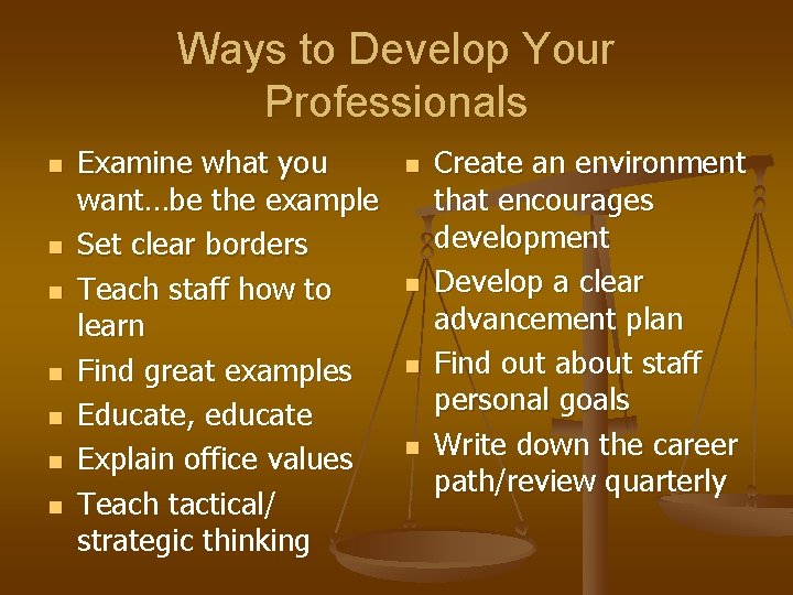 Ways to Develop Your Professionals n n n n Examine what you want…be the