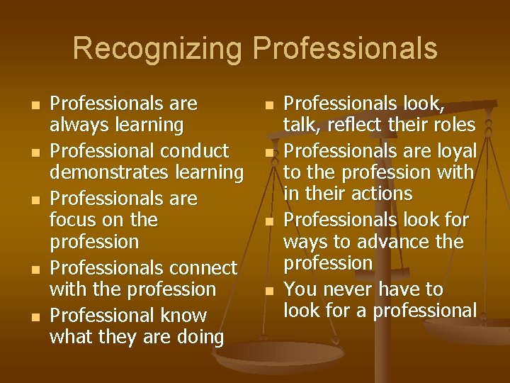 Recognizing Professionals n n n Professionals are always learning Professional conduct demonstrates learning Professionals