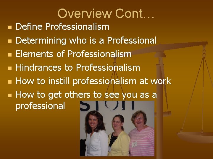 Overview Cont… n n n Define Professionalism Determining who is a Professional Elements of