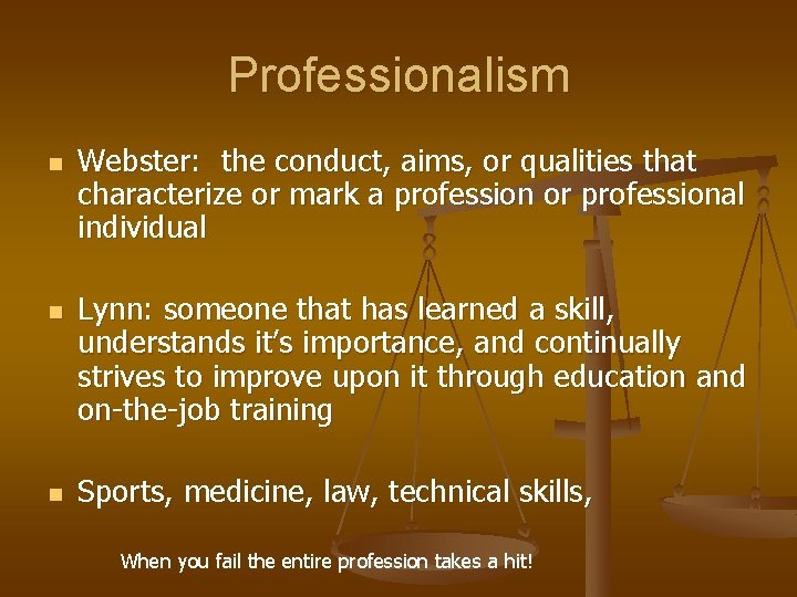 Professionalism n n n Webster: the conduct, aims, or qualities that characterize or mark