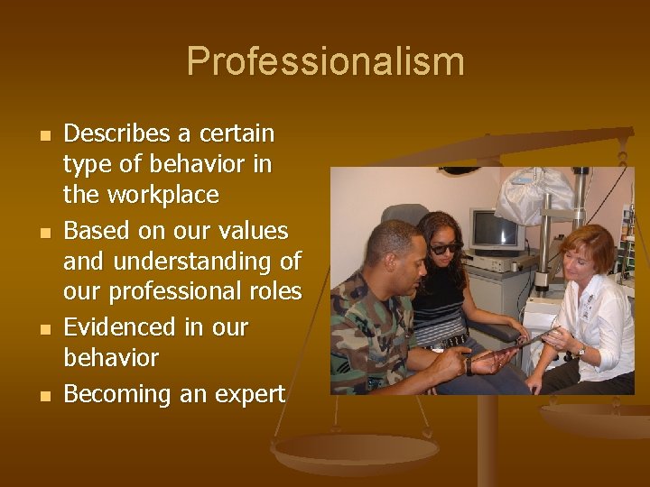 Professionalism n n Describes a certain type of behavior in the workplace Based on