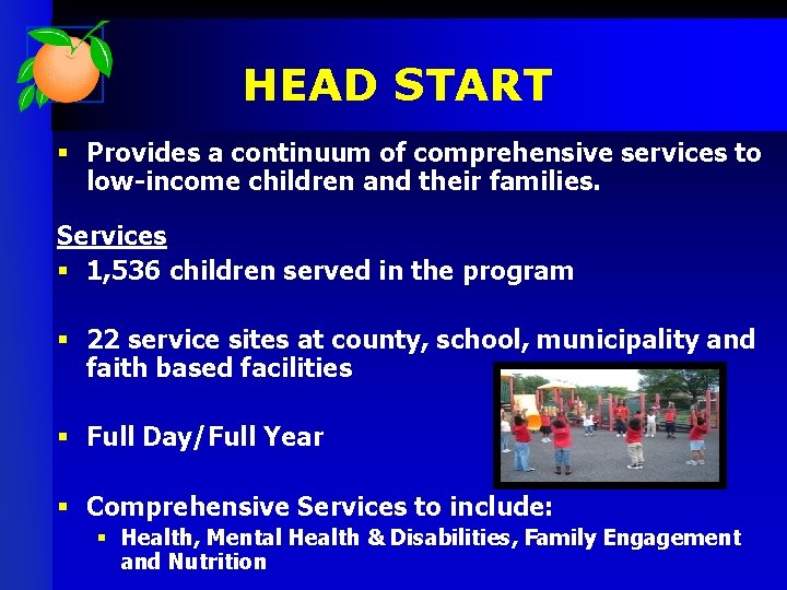 HEAD START § Provides a continuum of comprehensive services to low-income children and their