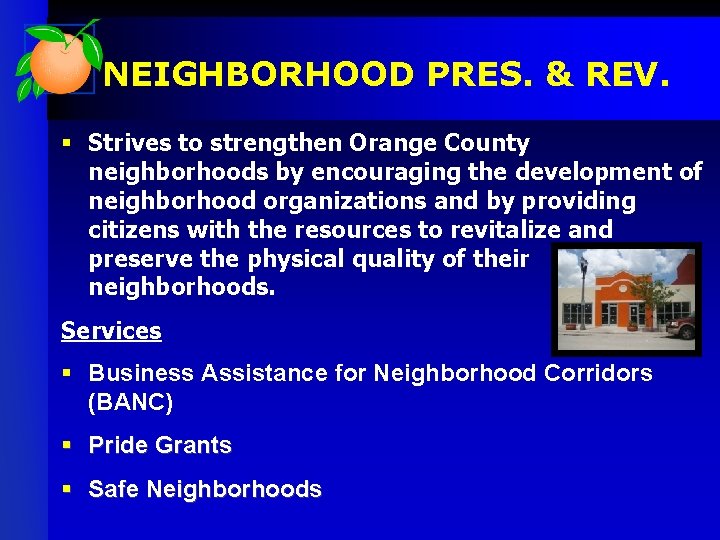 NEIGHBORHOOD PRES. & REV. § Strives to strengthen Orange County neighborhoods by encouraging the