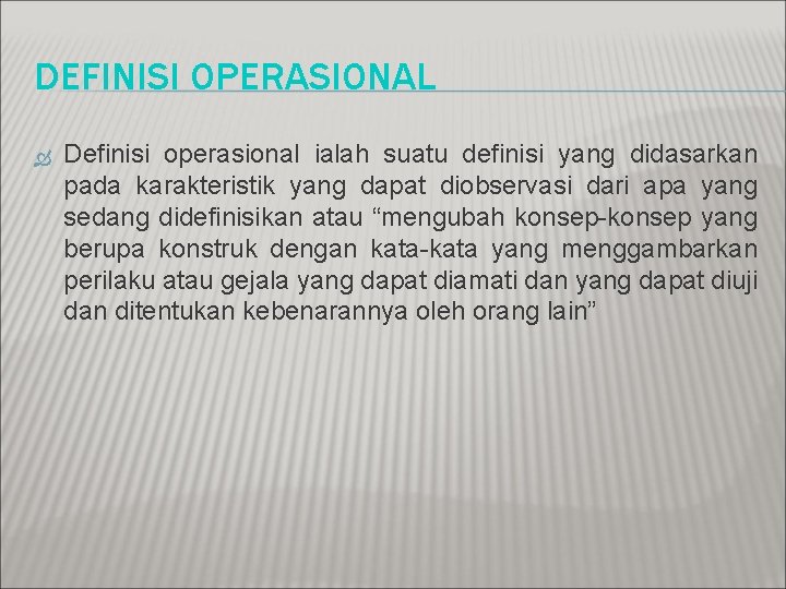 DEFINISI OPERASIONAL Definisi operasional ialah suatu definisi yang didasarkan pada karakteristik yang dapat diobservasi