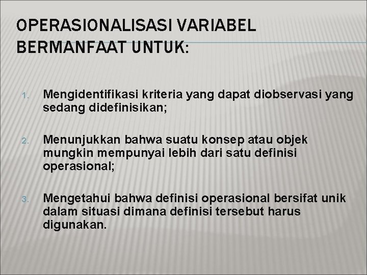 OPERASIONALISASI VARIABEL BERMANFAAT UNTUK: 1. Mengidentifikasi kriteria yang dapat diobservasi yang sedang didefinisikan; 2.