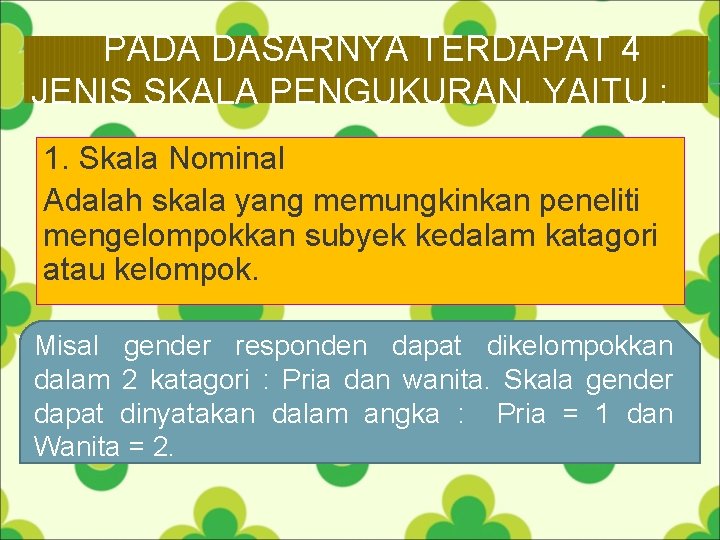 PADA DASARNYA TERDAPAT 4 JENIS SKALA PENGUKURAN, YAITU : 1. Skala Nominal Adalah skala