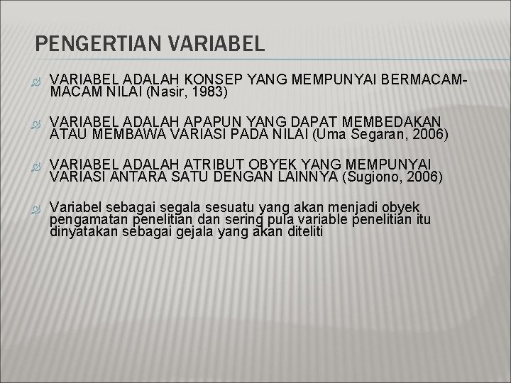 PENGERTIAN VARIABEL ADALAH KONSEP YANG MEMPUNYAI BERMACAM NILAI (Nasir, 1983) VARIABEL ADALAH APAPUN YANG