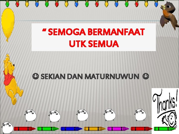 “ SEMOGA BERMANFAAT UTK SEMUA SEKIAN DAN MATURNUWUN 